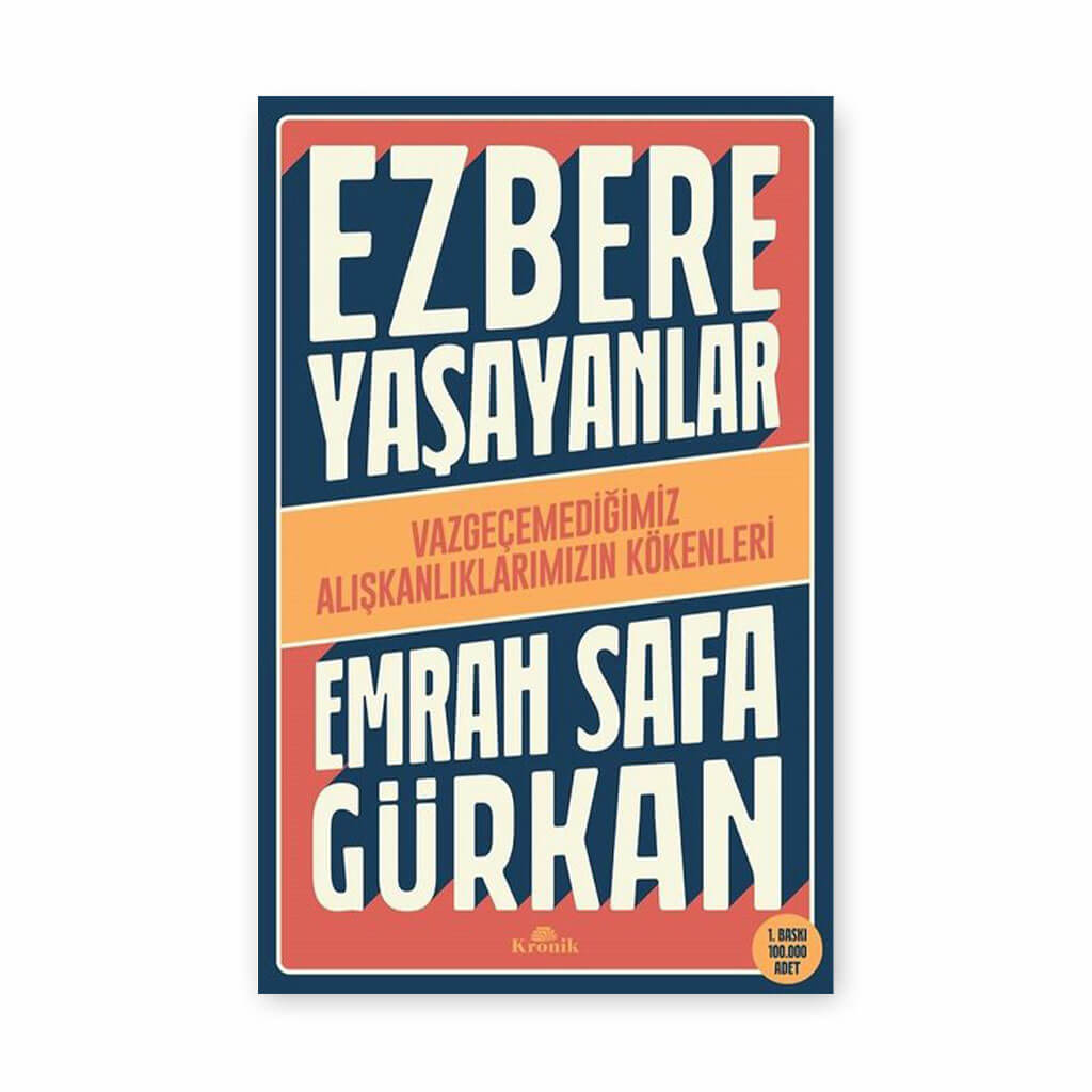 Ezbere Yaşayanlar - Vazgeçemediğimiz Alışkanlıklarımızın Kökenleri