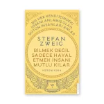 Stefan Zweig - Bilmek Değil Sadece Hayal Etmek İnsanı Mutlu Kılar